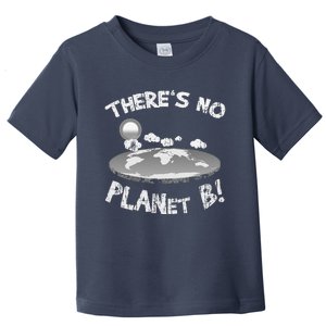 There Is No Planet B Earth Day Flat Earth Theory Toddler T-Shirt