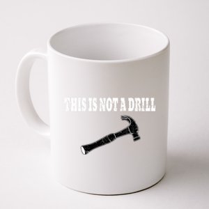 This Is Not A Drill Gift Hammer Gift Punny Funny Gift Coffee Mug