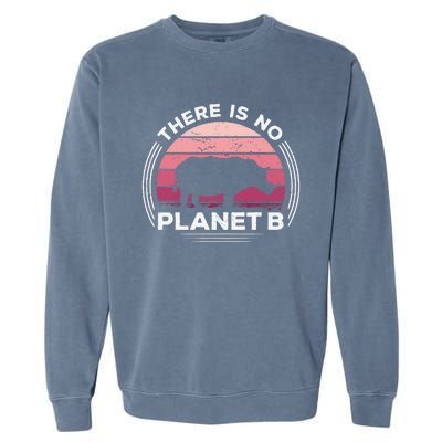 There Is No Planet B Save The Rhino Celebrate Earth Day Garment-Dyed Sweatshirt