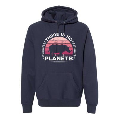 There Is No Planet B Save The Rhino Celebrate Earth Day Premium Hoodie