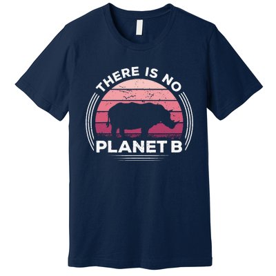 There Is No Planet B Save The Rhino Celebrate Earth Day Premium T-Shirt