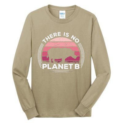 There Is No Planet B Save The Rhino Celebrate Earth Day Tall Long Sleeve T-Shirt