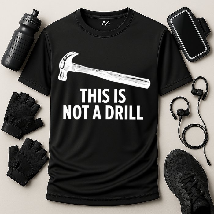 This Is Not A Drill Gift Funny Carpenter Gift Cooling Performance Crew T-Shirt
