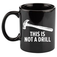 This Is Not A Drill Gift Funny Carpenter Gift 11oz C Handle Ceramic Mug