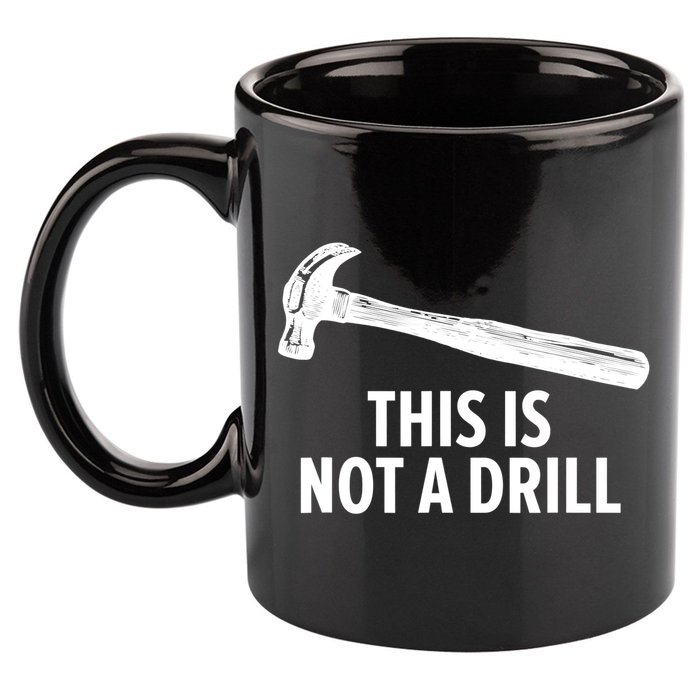 This Is Not A Drill Gift Funny Carpenter Gift 11oz C Handle Ceramic Mug