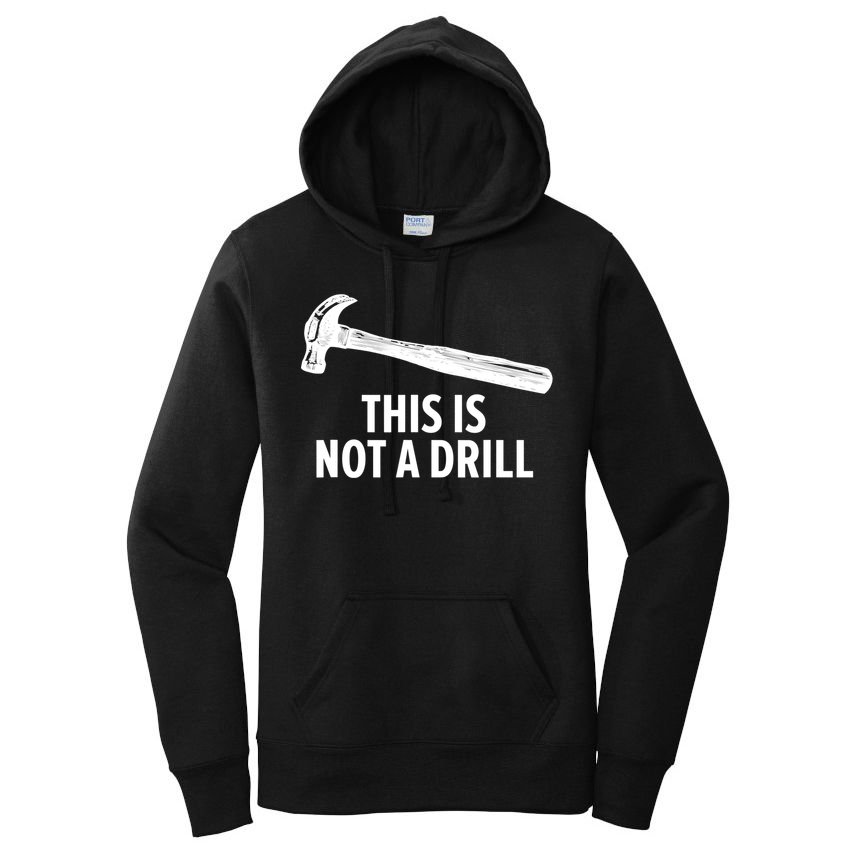 This Is Not A Drill Gift Funny Carpenter Gift Women's Pullover Hoodie