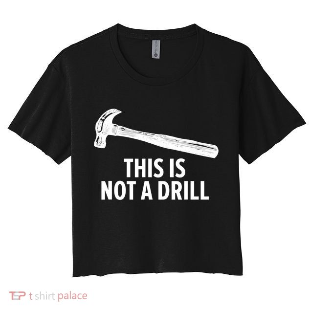 This Is Not A Drill Gift Funny Carpenter Gift Crop Top