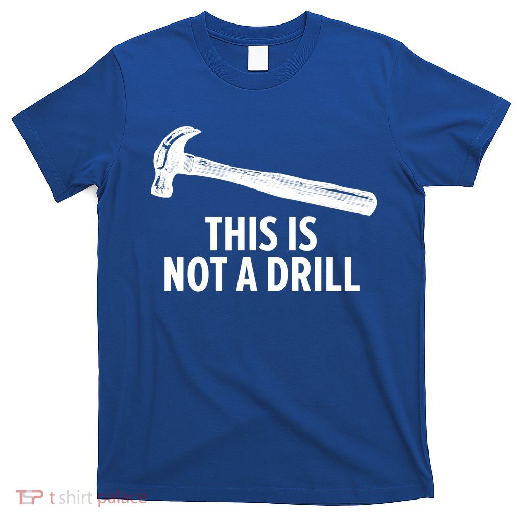 This Is Not A Drill Gift Funny Carpenter Gift T-Shirt