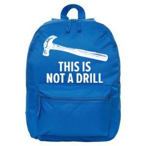 This Is Not A Drill Gift Funny Carpenter Gift 16 in Basic Backpack