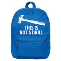 This Is Not A Drill Gift Funny Carpenter Gift 16 in Basic Backpack