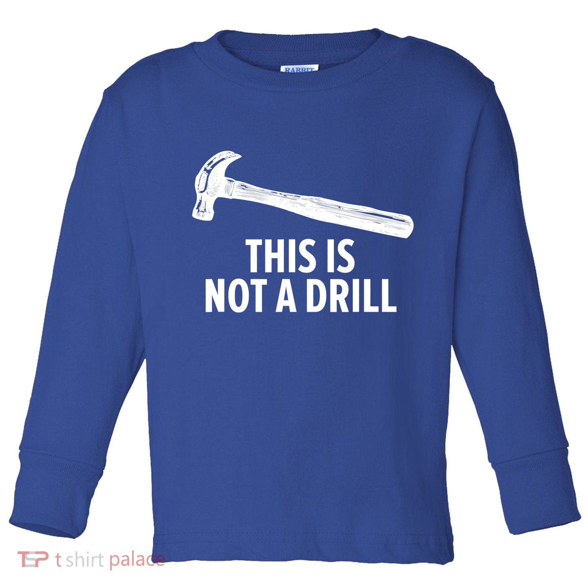 This Is Not A Drill Gift Funny Carpenter Gift Toddler Long Sleeve Shirt