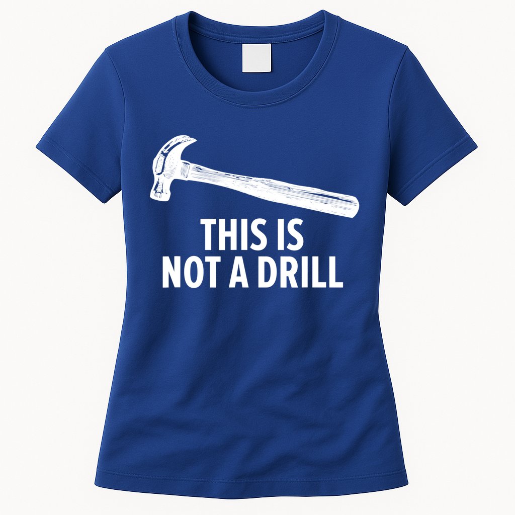 This Is Not A Drill Gift Funny Carpenter Gift Womens T-Shirt