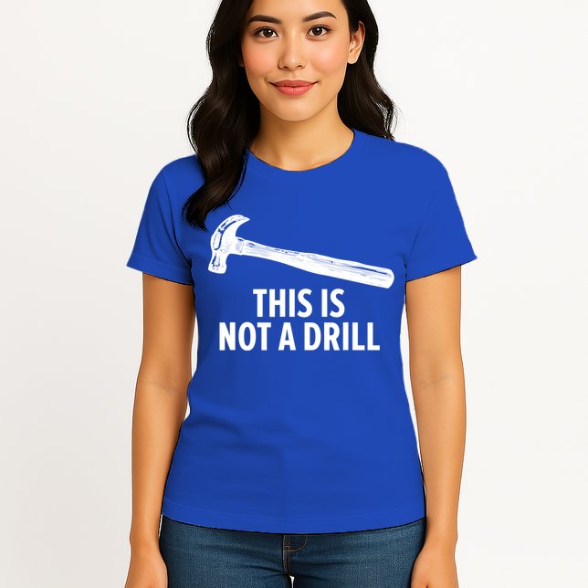 This Is Not A Drill Gift Funny Carpenter Gift Womens T-Shirt