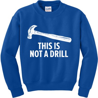 This Is Not A Drill Gift Funny Carpenter Gift Kids Sweatshirt
