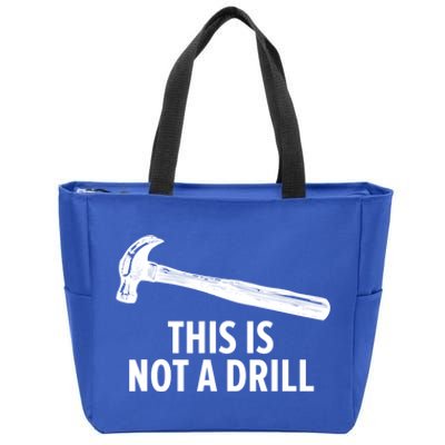 This Is Not A Drill Gift Funny Carpenter Gift Zip Tote Bag