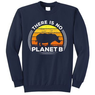 There Is No Planet B Save The Rhino Earth Day Tall Sweatshirt