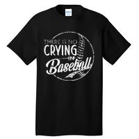 There Is No Crying In Baseball Sports Funny Baseball Tall T-Shirt