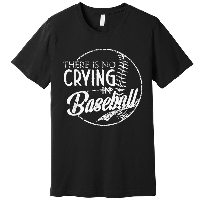 There Is No Crying In Baseball Sports Funny Baseball Premium T-Shirt