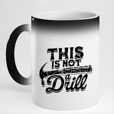 This Is Not A Drill Cool Gift Woodwork Construction Carpenter Tools Gift 11oz Black Color Changing Mug