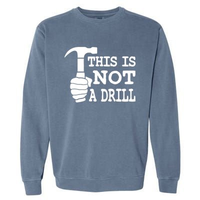 This Is Not A Drill Great Gift Garment-Dyed Sweatshirt