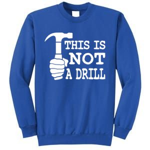 This Is Not A Drill Great Gift Sweatshirt