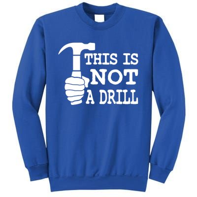 This Is Not A Drill Great Gift Sweatshirt