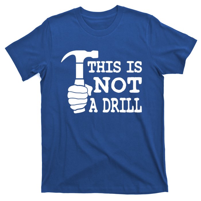 This Is Not A Drill Great Gift T-Shirt