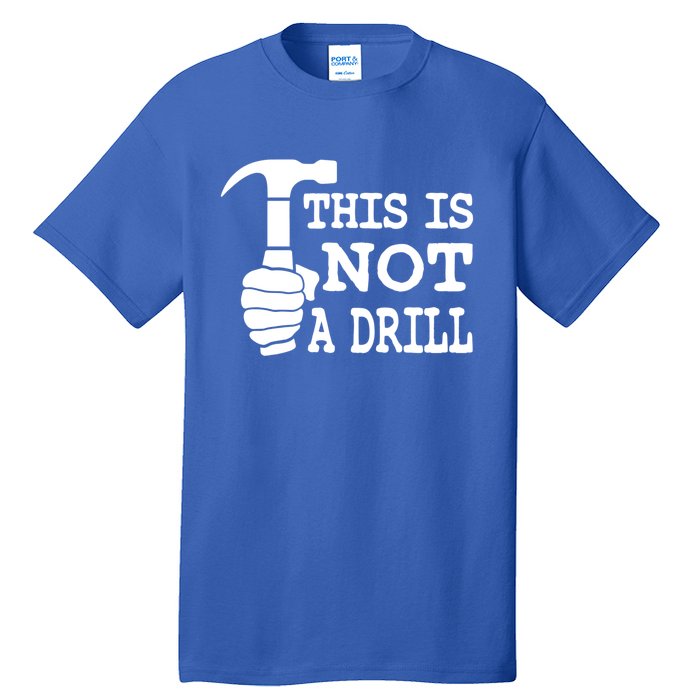 This Is Not A Drill Great Gift Tall T-Shirt