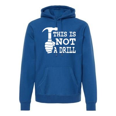 This Is Not A Drill Great Gift Premium Hoodie