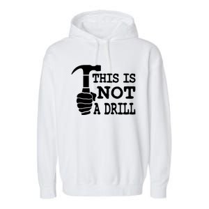 This Is Not A Drill Great Gift Garment-Dyed Fleece Hoodie