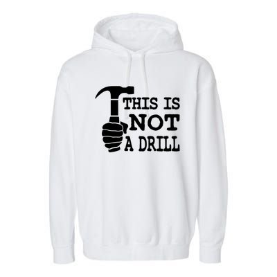 This Is Not A Drill Great Gift Garment-Dyed Fleece Hoodie