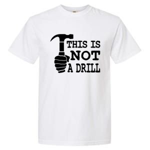 This Is Not A Drill Great Gift Garment-Dyed Heavyweight T-Shirt