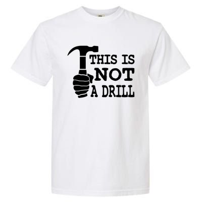 This Is Not A Drill Great Gift Garment-Dyed Heavyweight T-Shirt