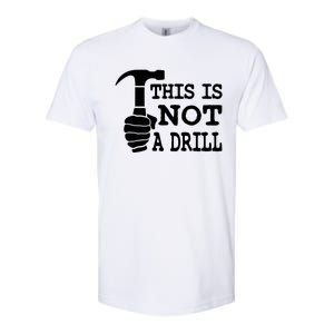 This Is Not A Drill Great Gift Softstyle CVC T-Shirt