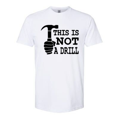 This Is Not A Drill Great Gift Softstyle CVC T-Shirt