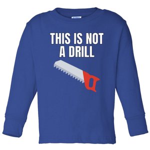 This Is Not A Drill Gift Funny Gift For Dad Gift Toddler Long Sleeve Shirt