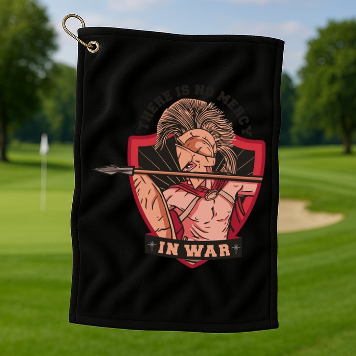 There Is No Mercy In War Golf Towel