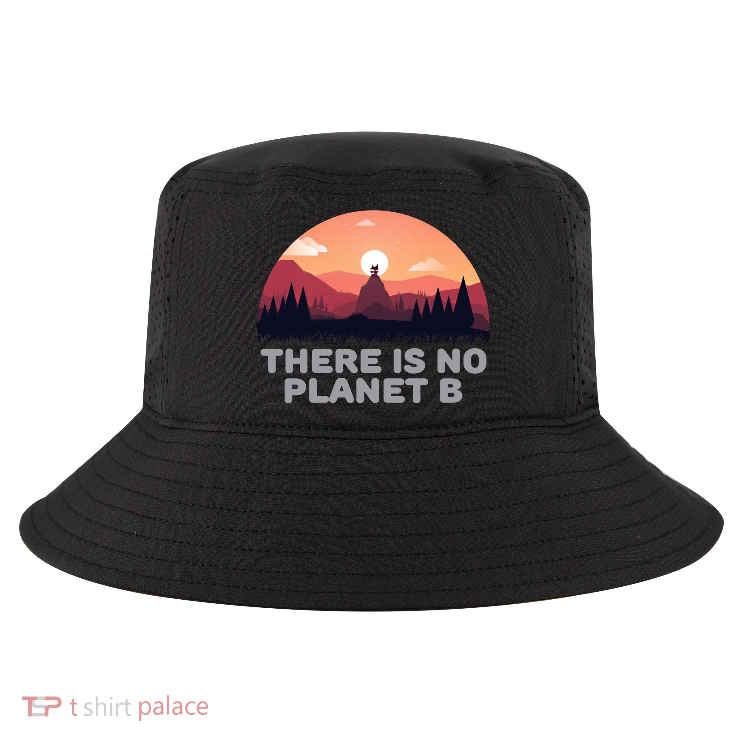 There Is No Planet B Save The Environt Save Earth Gift Cool Comfort Performance Bucket Hat