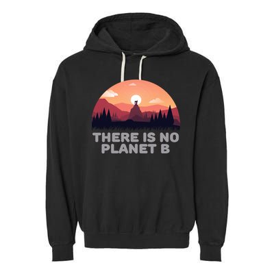 There Is No Planet B Save The Environt Save Earth Gift Garment-Dyed Fleece Hoodie
