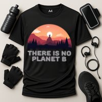 There Is No Planet B Save The Environt Save Earth Gift Performance Shirt