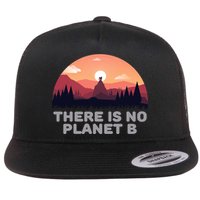 There Is No Planet B Save The Environt Save Earth Gift Flatbill Hat
