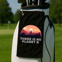 There Is No Planet B Save The Environt Save Earth Gift Golf Towel