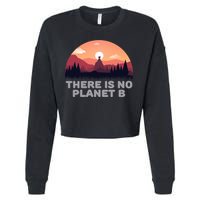 There Is No Planet B Save The Environt Save Earth Gift Cropped Pullover Crew