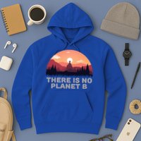 There Is No Planet B Save The Environt Save Earth Gift Hoodie