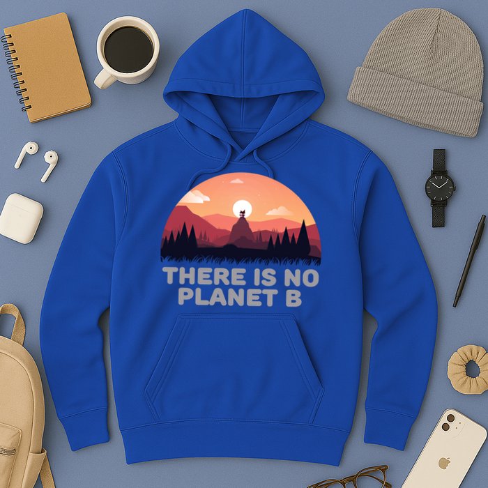 There Is No Planet B Save The Environt Save Earth Gift Hoodie