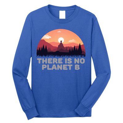 There Is No Planet B Save The Environt Save Earth Gift Long Sleeve Shirt