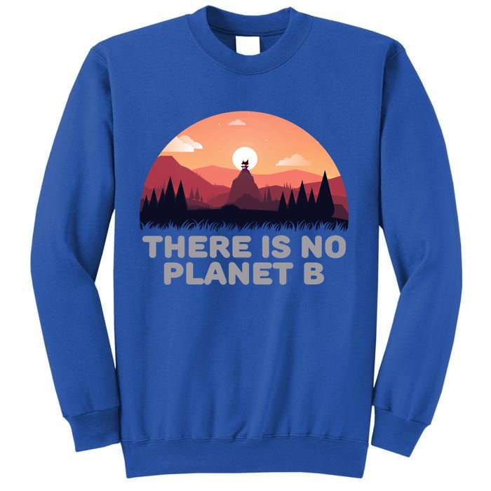There Is No Planet B Save The Environt Save Earth Gift Sweatshirt