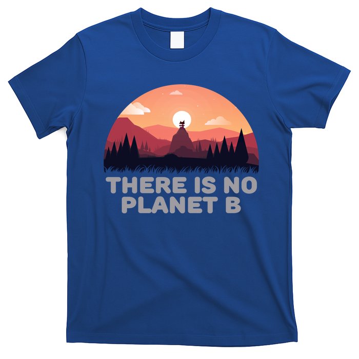 There Is No Planet B Save The Environt Save Earth Gift T-Shirt