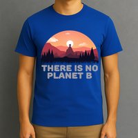 There Is No Planet B Save The Environt Save Earth Gift T-Shirt