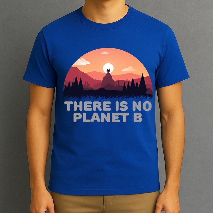 There Is No Planet B Save The Environt Save Earth Gift T-Shirt